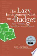 The lazy environmentalist on a budget : save money, save time, save the planet /