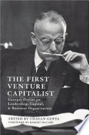 The first venture capitalists : Georges Doriot on leadership, capital, and business organization /