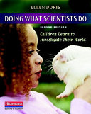 Doing what scientists do : children learn to investigate their world /