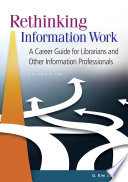Rethinking information work : a career guide for librarians and other information professionals /