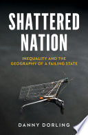 Shattered nation : inequality and the geography of a failing state /