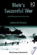 Blair's successful war : British military intervention in Sierra Leone /