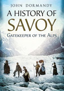 A history of Savoy : gatekeeper of the Alps /