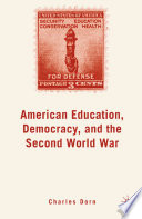 American Education, Democracy, and the Second World War /