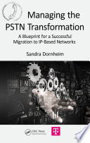 Managing the PSTN transformation : a blueprint for a successful migration to IP-based networks /