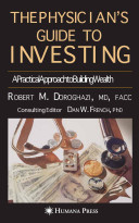 The physician's guide to investing : a practical approach to building wealth /