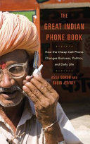 The great Indian phone book : how the cheap cell phone changes business, politics, and daily life /
