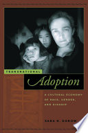 Transnational adoption : a cultural economy of race, gender, and kinship /