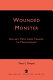 Wounded monster : Hitler's path from trauma to malevolence /