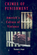 Crimes of punishment : America's culture of violence /