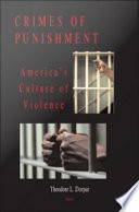 Crimes of punishment : America's culture of violence /