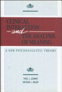 Clinical interaction and the analysis of meaning : a new psychoanalytic theory /