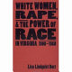 White women, rape, and the power of race in Virginia, 1900-1960 /