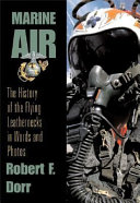 Marine Air : the history of the flying leathernecks in words and photos /