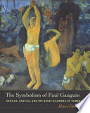 The symbolism of Paul Gauguin : erotica, exotica, and the great dilemmas of humanity /