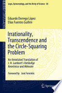 Irrationality, Transcendence and the Circle-Squaring Problem : An Annotated Translation of J. H. Lambert's Vorläufige Kenntnisse and Mémoire /