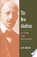 The new abolition : W. E. B. Du Bois and the black social gospel /