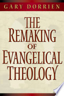 The remaking of evangelical theology /