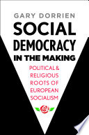 Social democracy in the making : political and religious roots of European socialism.