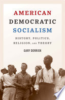 American democratic socialism : history, politics, religion, and theory /