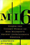 MI6 : inside the covert world of Her Majesty's secret intelligence service /