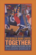 To build our lives together : community formation in Black Atlanta, 1875-1906 /