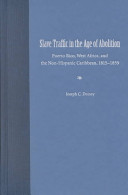 Slave traffic in the Age of Abolition : Puerto Rico, West Africa, and the non-Hispanic Caribbean, 1815-1859 /
