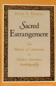 Sacred estrangement : the rhetoric of conversion in modern American autobiography /