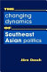 The changing dynamics of Southeast Asian politics /