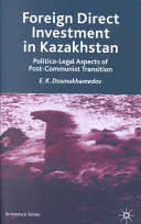Foreign direct investment in Kazakhstan : politico-legal aspects of post-Communist transition /