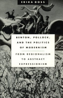 Benton, Pollock, and the politics of modernism : from regionalism to abstract expressionism /