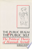 The public realm and the public self : the political theory of Hannah Arendt /