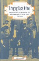 Bridging race divides : Black nationalism, feminism, and integration in the United States, 1896-1935 /