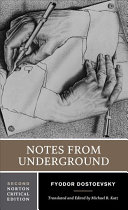 Notes from underground : an authoritative translation, backgrounds and sources, responses, criticism /