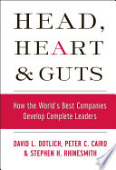 Head, heart, and guts : how the world's best companies develop complete leaders /