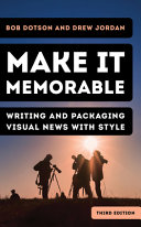 Make it memorable : writing and packaging visual news with style /