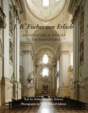 J.B. Fischer von Erlach : architecture as theater in the Baroque era /