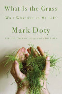 What is the grass : Walt Whitman in my life /