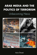 Arab media and the politics of terrorism : unbecoming news /