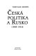 Česká politika a Rusko : 1848-1914 /