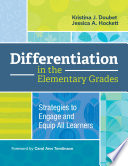 Differentiation in the elementary grades : strategies to engage and equip all learners /