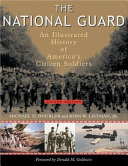The National Guard : an illustrated history of Americas citizen-soldiers /