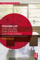 Teaching life : our calling, our choices, our challenges /