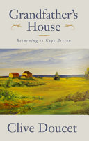 Grandfather's house : returning to Cape Breton /