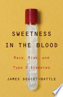 Sweetness in the blood : race, risk, and type 2 diabetes /