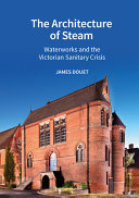 The architecture of steam : waterworks and the Victorian sanitary crisis /