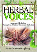 Herbal voices : American herbalism through the words of American herbalists /