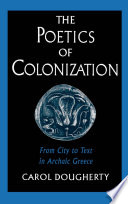 The poetics of colonization : from city to text in archaic Greece /