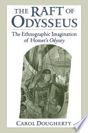 The raft of Odysseus : the ethnographic imagination of Homer's Odyssey /