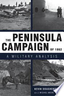 The Peninsula Campaign of 1862 : a military analysis /